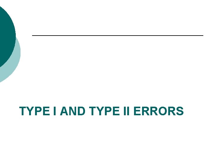 TYPE I AND TYPE II ERRORS 
