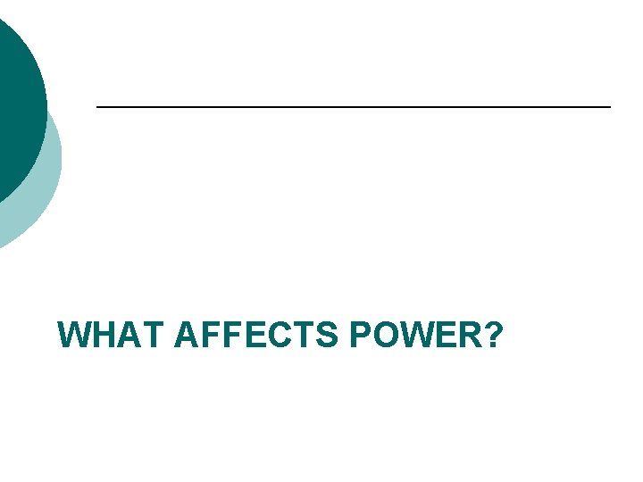 WHAT AFFECTS POWER? 