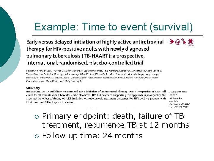 Example: Time to event (survival) ¡ ¡ Primary endpoint: death, failure of TB treatment,