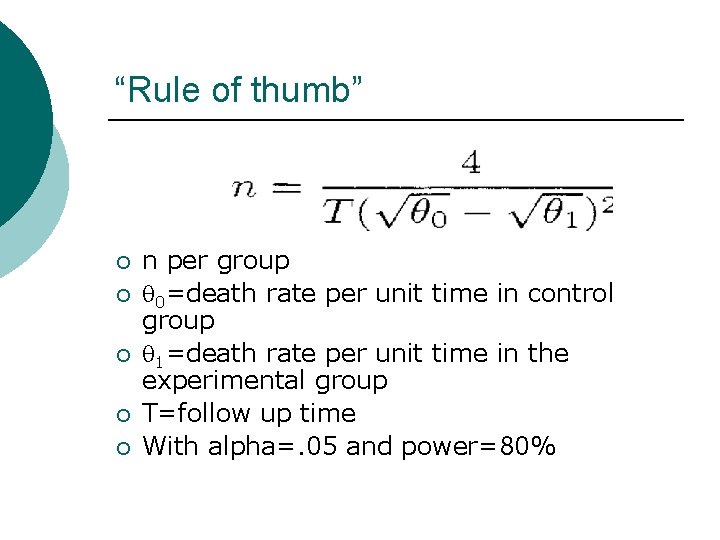 “Rule of thumb” ¡ ¡ ¡ n per group q 0=death rate per unit