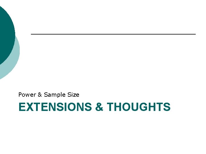 Power & Sample Size EXTENSIONS & THOUGHTS 