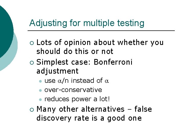 Adjusting for multiple testing Lots of opinion about whether you should do this or