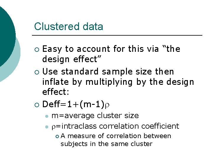 Clustered data Easy to account for this via “the design effect” ¡ Use standard