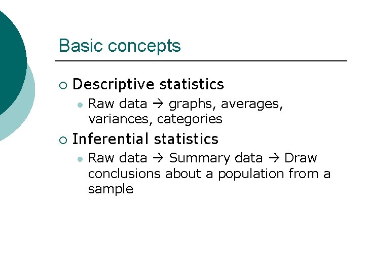 Basic concepts ¡ Descriptive statistics l ¡ Raw data graphs, averages, variances, categories Inferential