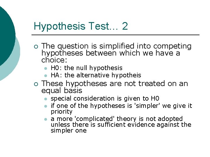 Hypothesis Test… 2 ¡ The question is simplified into competing hypotheses between which we