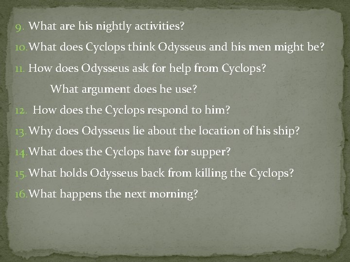 9. What are his nightly activities? 10. What does Cyclops think Odysseus and his