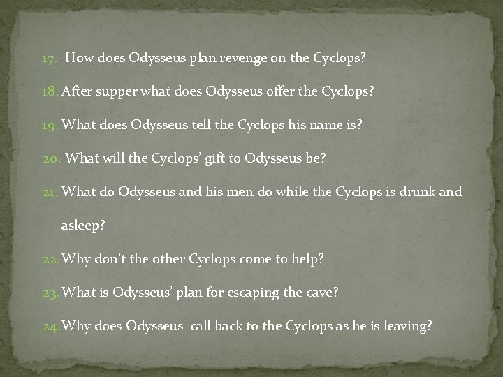 17. How does Odysseus plan revenge on the Cyclops? 18. After supper what does