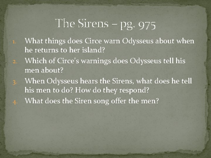 The Sirens – pg. 975 What things does Circe warn Odysseus about when he