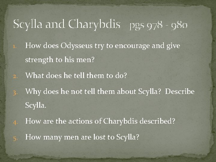 Scylla and Charybdis pgs 978 - 980 1. How does Odysseus try to encourage