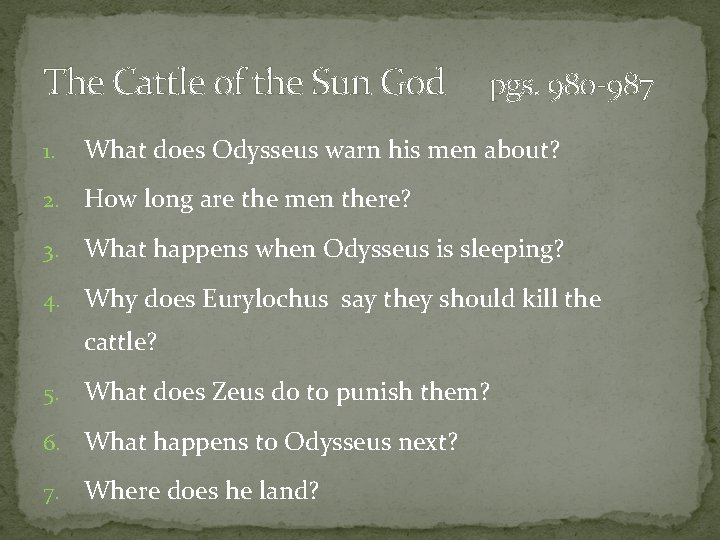The Cattle of the Sun God pgs. 980 -987 1. What does Odysseus warn