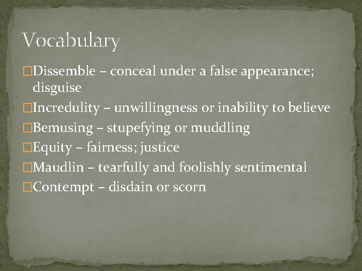 Vocabulary �Dissemble – conceal under a false appearance; disguise �Incredulity – unwillingness or inability
