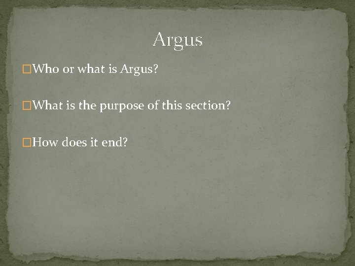 Argus �Who or what is Argus? �What is the purpose of this section? �How