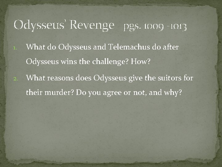 Odysseus' Revenge pgs. 1009 -1013 1. What do Odysseus and Telemachus do after Odysseus