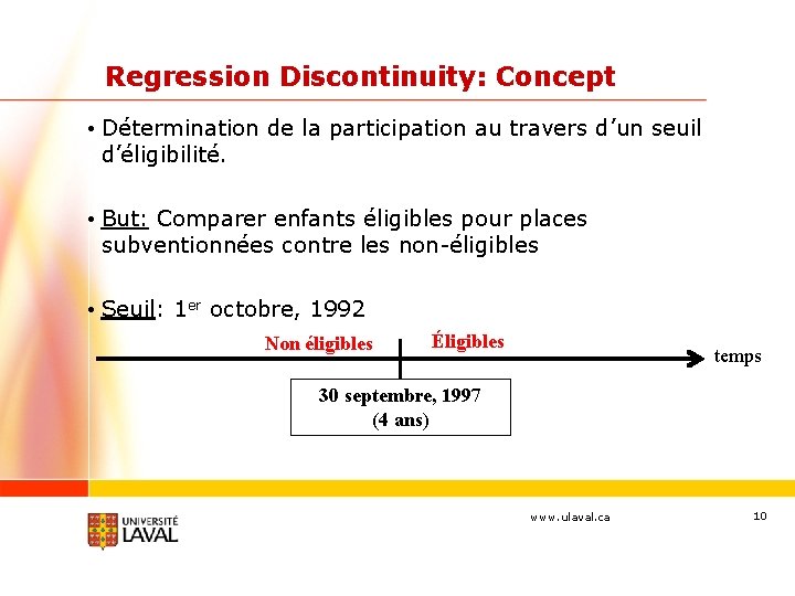 Regression Discontinuity: Concept • Détermination de la participation au travers d’un seuil d’éligibilité. •