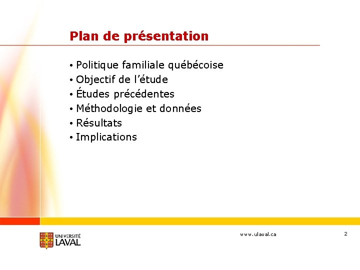 Plan de présentation • Politique familiale québécoise • Objectif de l’étude • Études précédentes