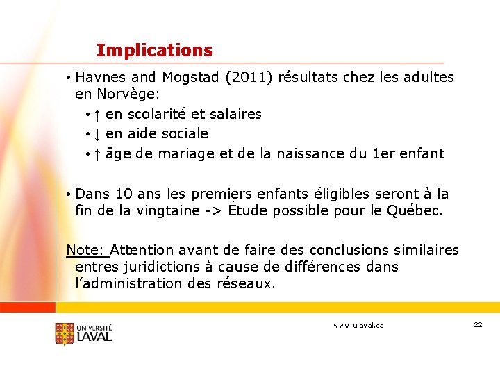 Implications • Havnes and Mogstad (2011) résultats chez les adultes en Norvège: • ↑