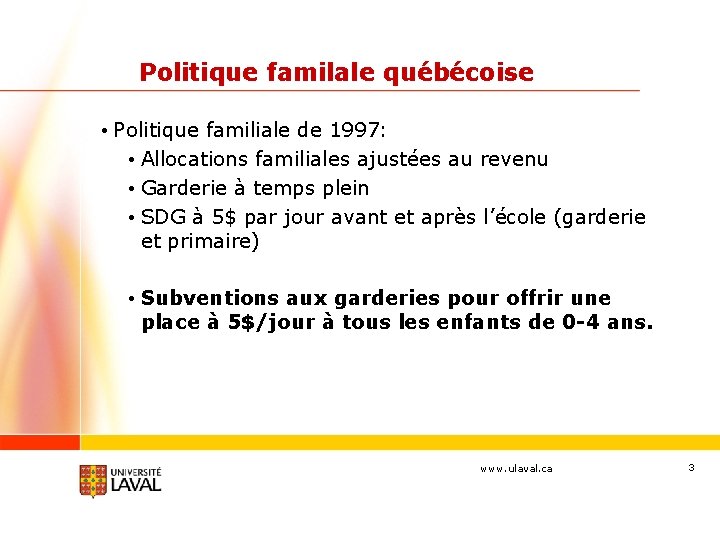 Politique familale québécoise • Politique familiale de 1997: • Allocations familiales ajustées au revenu