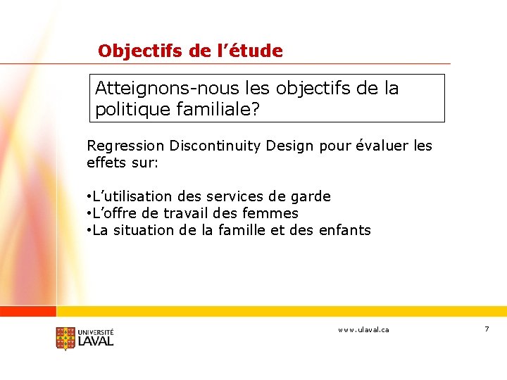 Objectifs de l’étude Atteignons-nous les objectifs de la politique familiale? Regression Discontinuity Design pour