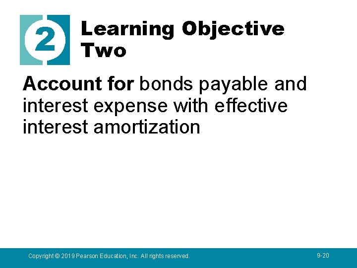 2 Learning Objective Two Account for bonds payable and interest expense with effective interest