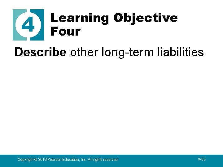 4 Learning Objective Four Describe other long-term liabilities Copyright © 2019 Pearson Education, Inc.