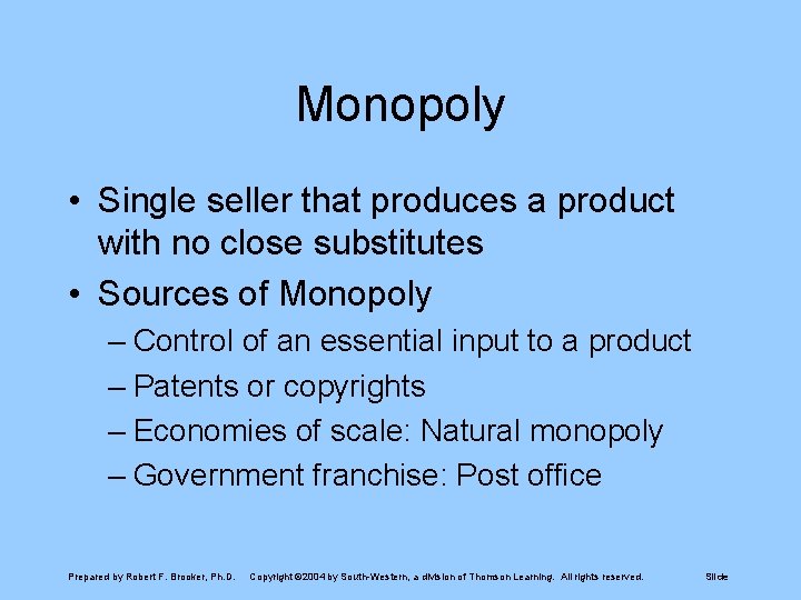 Monopoly • Single seller that produces a product with no close substitutes • Sources