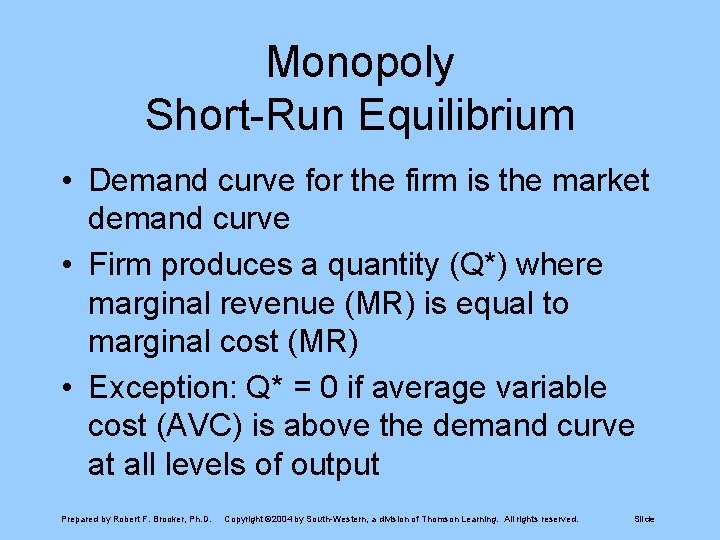 Monopoly Short-Run Equilibrium • Demand curve for the firm is the market demand curve