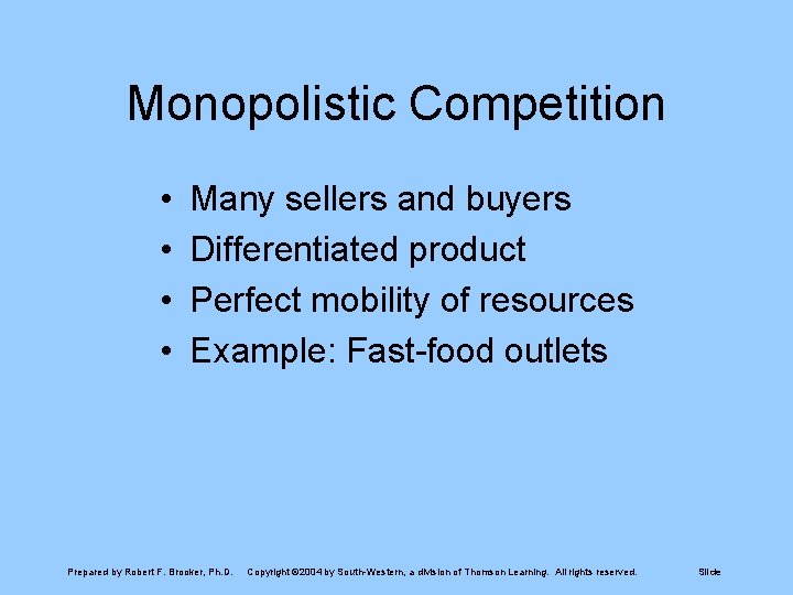 Monopolistic Competition • • Many sellers and buyers Differentiated product Perfect mobility of resources