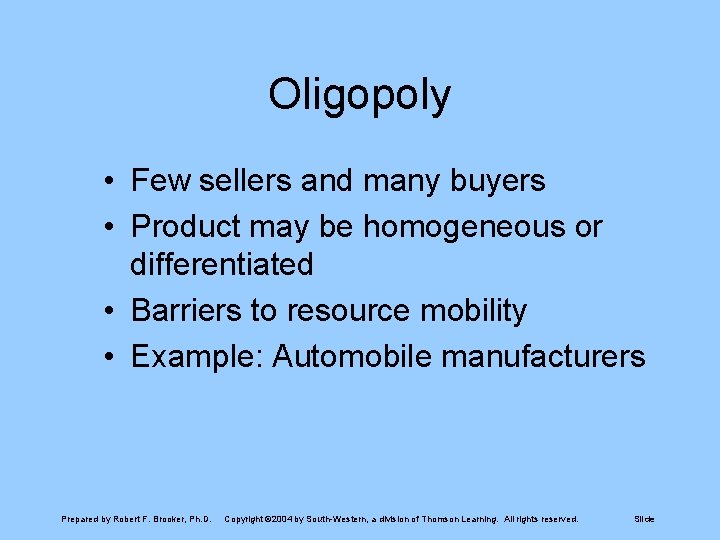 Oligopoly • Few sellers and many buyers • Product may be homogeneous or differentiated