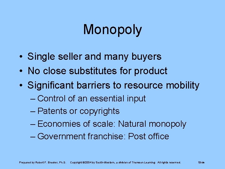 Monopoly • Single seller and many buyers • No close substitutes for product •