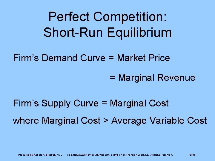 Perfect Competition: Short-Run Equilibrium Firm’s Demand Curve = Market Price = Marginal Revenue Firm’s