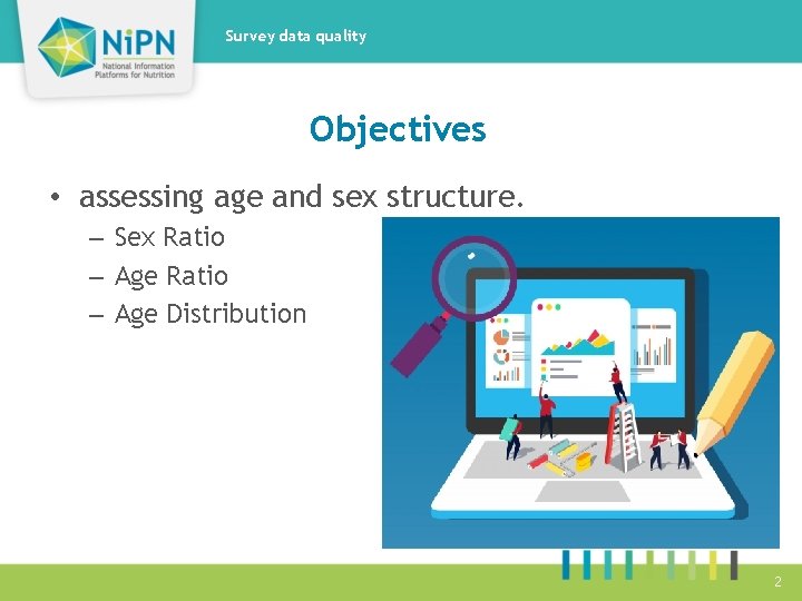 Survey data quality Objectives • assessing age and sex structure. – Sex Ratio –