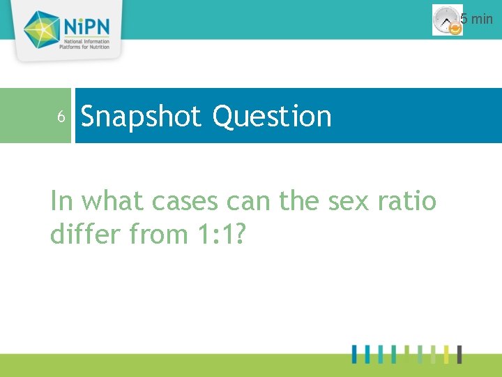5 min 6 Snapshot Question In what cases can the sex ratio differ from