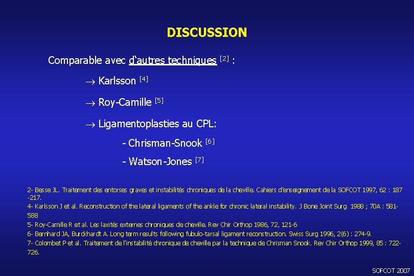 DISCUSSION Comparable avec d‘autres techniques [2] : Karlsson [4] Roy-Camille [5] Ligamentoplasties au CPL: