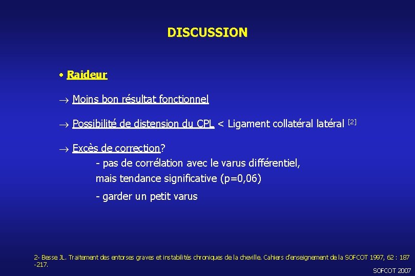 DISCUSSION • Raideur Moins bon résultat fonctionnel Possibilité de distension du CPL < Ligament