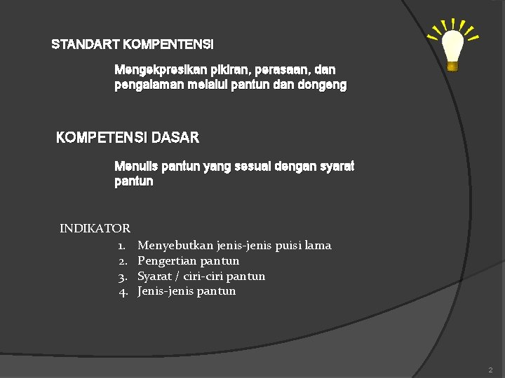 STANDART KOMPENTENSI Mengekpresikan pikiran, perasaan, dan pengalaman melalui pantun dan dongeng KOMPETENSI DASAR Menulis