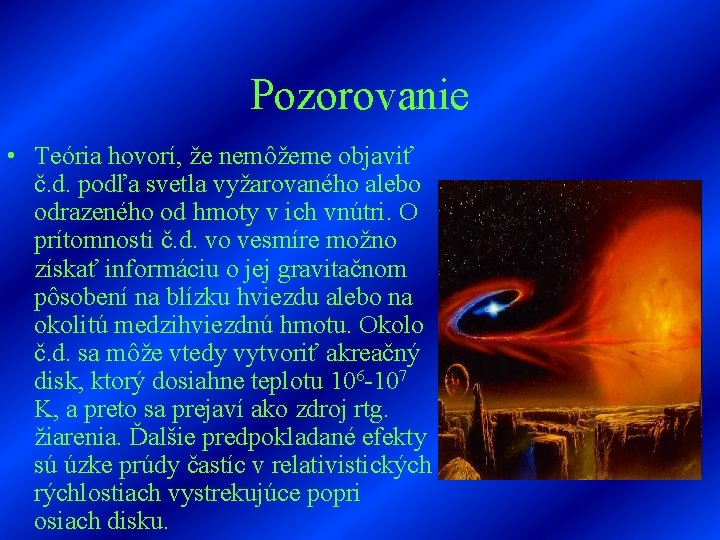 Pozorovanie • Teória hovorí, že nemôžeme objaviť č. d. podľa svetla vyžarovaného alebo odrazeného