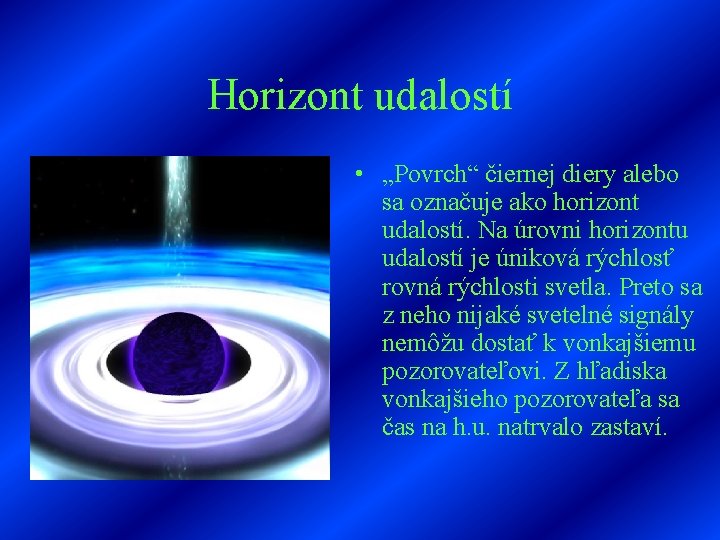 Horizont udalostí • „Povrch“ čiernej diery alebo sa označuje ako horizont udalostí. Na úrovni
