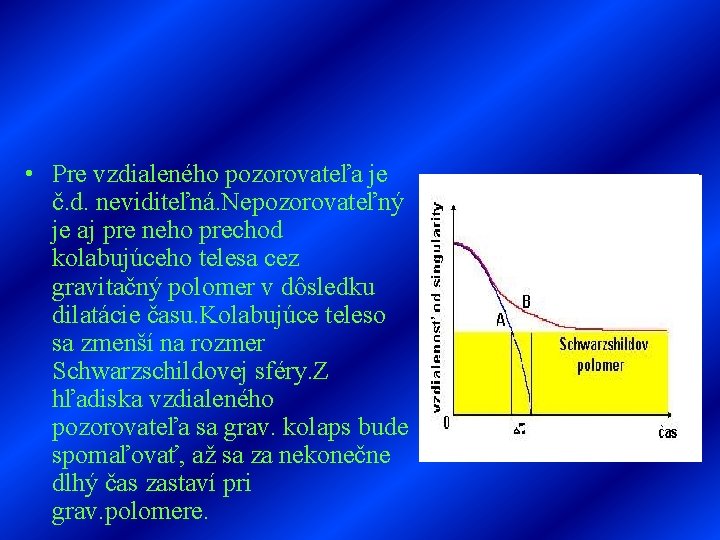  • Pre vzdialeného pozorovateľa je č. d. neviditeľná. Nepozorovateľný je aj pre neho