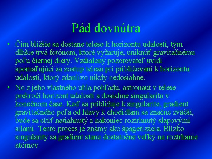 Pád dovnútra • Čím bližšie sa dostane teleso k horizontu udalostí, tým dlhšie trvá