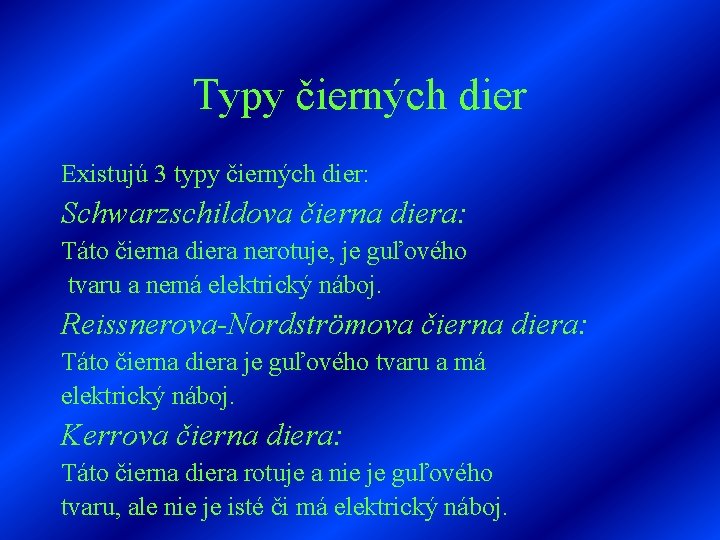 Typy čierných dier Existujú 3 typy čierných dier: Schwarzschildova čierna diera: Táto čierna diera