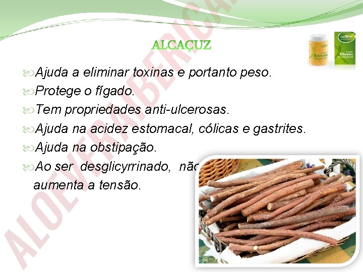  Ajuda a eliminar toxinas e portanto peso. Protege o fígado. Tem propriedades anti-ulcerosas.