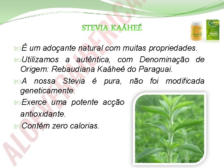 É um adoçante natural com muitas propriedades. Utilizamos a autêntica, com Denominação de