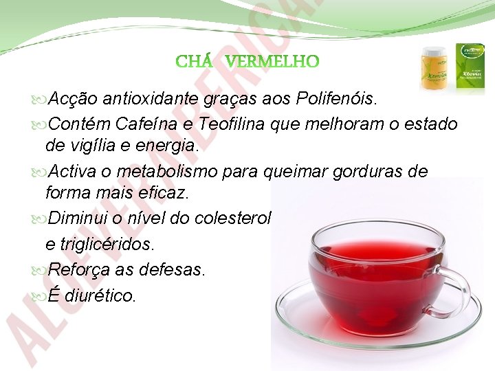  Acção antioxidante graças aos Polifenóis. Contém Cafeína e Teofilina que melhoram o estado