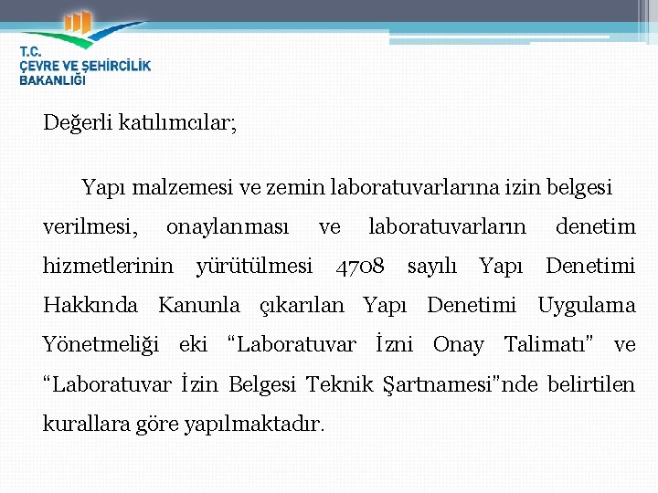 Değerli katılımcılar; Yapı malzemesi ve zemin laboratuvarlarına izin belgesi verilmesi, onaylanması hizmetlerinin ve yürütülmesi