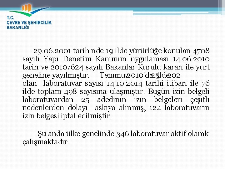 29. 06. 2001 tarihinde 19 ilde yürürlüğe konulan 4708 sayılı Yapı Denetim Kanunun uygulaması