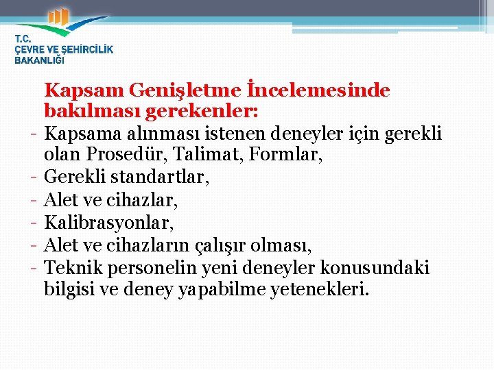 - Kapsam Genişletme İncelemesinde bakılması gerekenler: Kapsama alınması istenen deneyler için gerekli olan Prosedür,