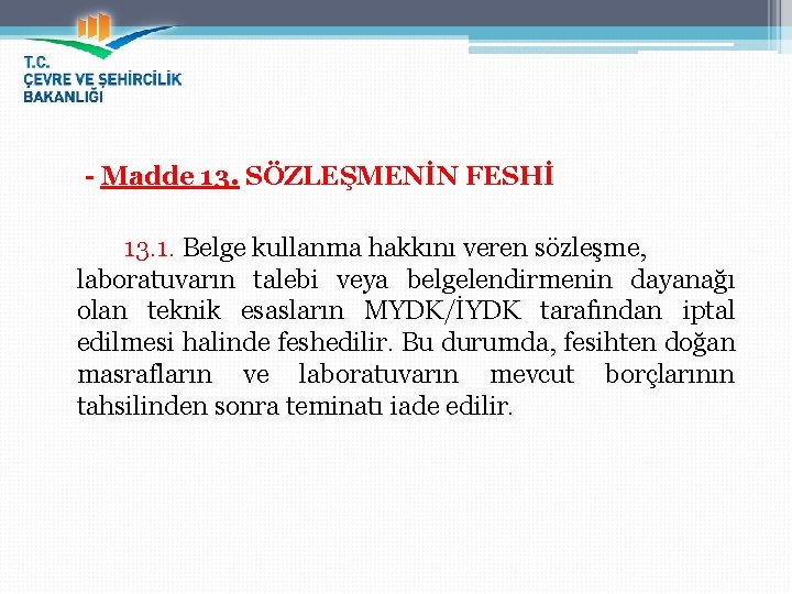 - Madde 13. SÖZLEŞMENİN FESHİ 13. 1. Belge kullanma hakkını veren sözleşme, laboratuvarın talebi