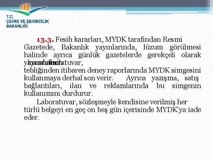 13. 3. Fesih kararları, MYDK tarafından Resmi Gazetede, Bakanlık yayınlarında, lüzum görülmesi halinde ayrıca
