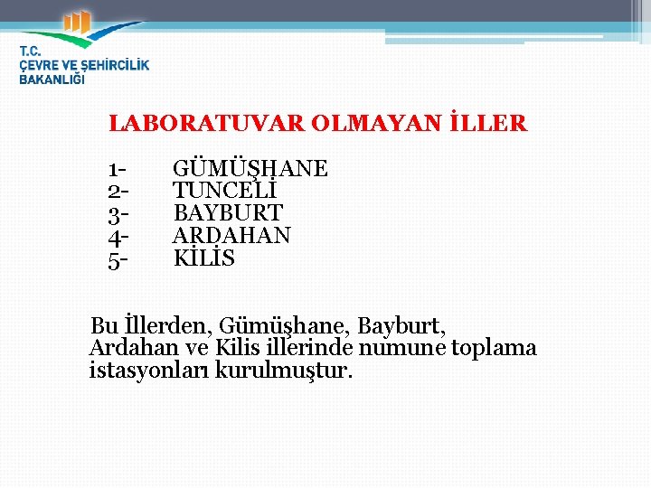 LABORATUVAR OLMAYAN İLLER 12345 - GÜMÜŞHANE TUNCELİ BAYBURT ARDAHAN KİLİS Bu İllerden, Gümüşhane, Bayburt,