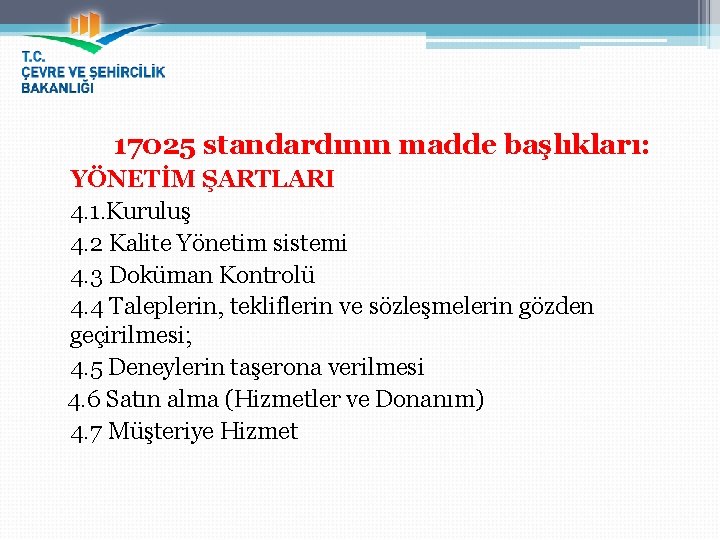 17025 standardının madde başlıkları: YÖNETİM ŞARTLARI 4. 1. Kuruluş 4. 2 Kalite Yönetim sistemi
